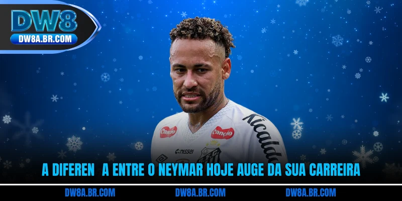 A diferença entre o Neymar Hoje auge da sua carreira