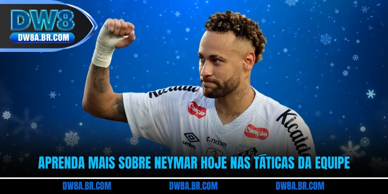 Aprenda mais sobre Neymar Hoje nas táticas da equipe