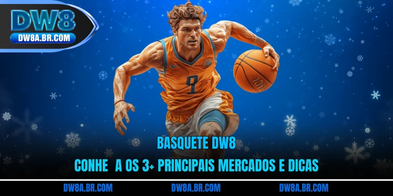 Basquete DW8: Conheça Os 3+ Principais Mercados E Dicas