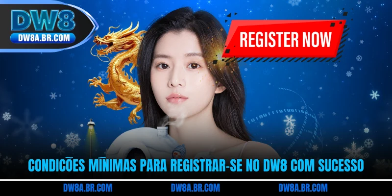 Condições mínimas para registrar-se no DW8 com sucesso