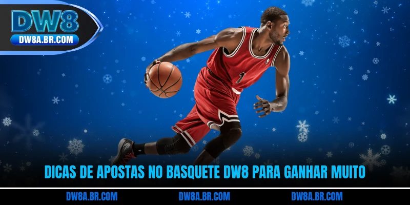 Dicas de apostas no basquete DW8 para ganhar muito