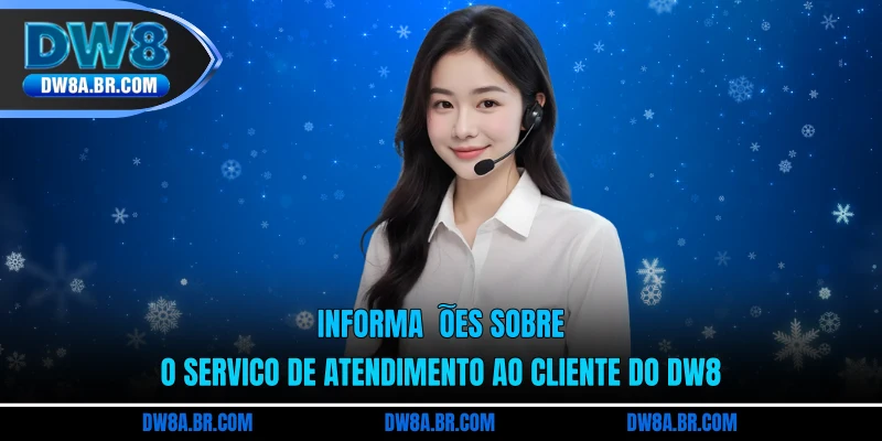 Informações sobre o serviço de atendimento ao cliente do DW8