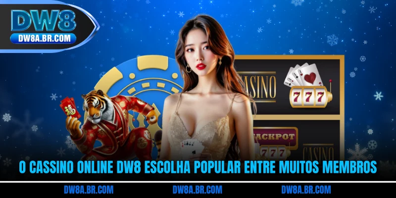 O Cassino Online DW8 escolha popular entre muitos membros