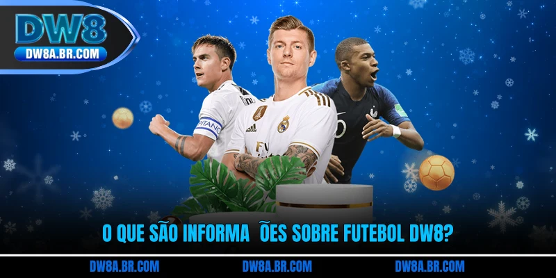 O que são informações sobre futebol DW8?
