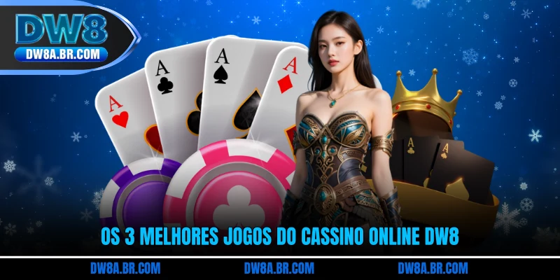 Os 3 melhores jogos do Cassino Online DW8