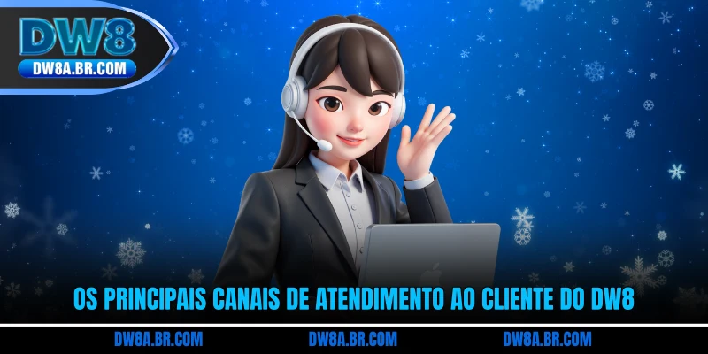 Os principais canais de atendimento ao cliente do DW8