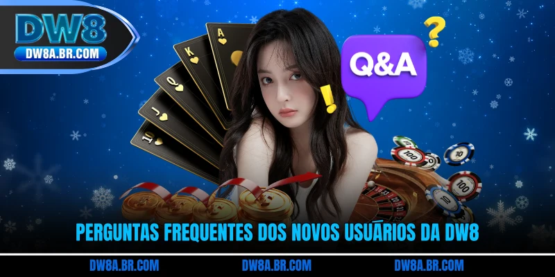 Perguntas frequentes dos novos usuários da DW8