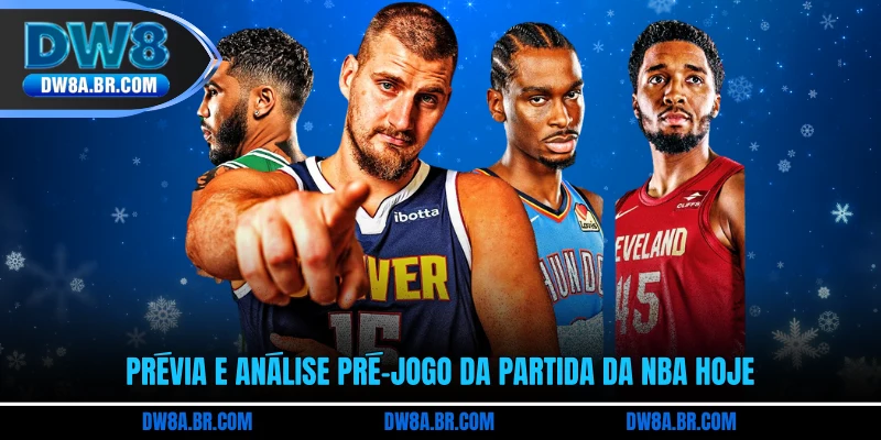 Prévia e análise pré-jogo da partida da NBA hoje