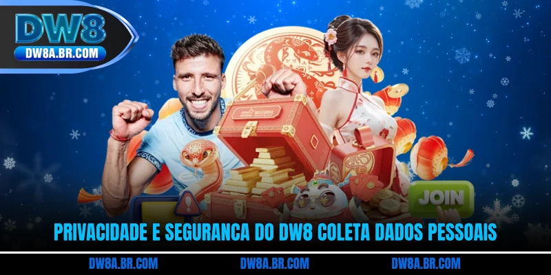 Privacidade e segurança do DW8 coleta dados pessoais