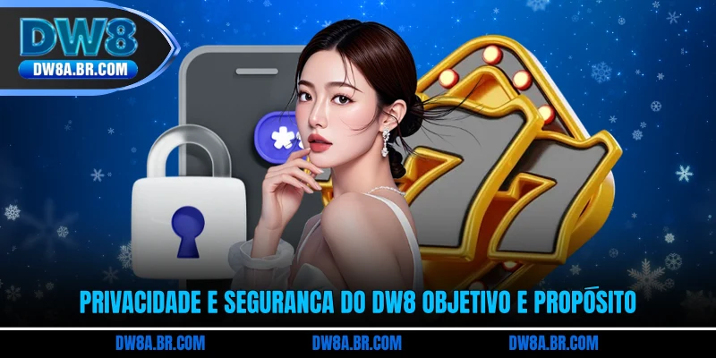 Privacidade e segurança do DW8 objetivo e propósito