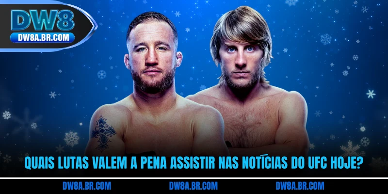 Quais lutas valem a pena assistir nas notícias do UFC hoje?