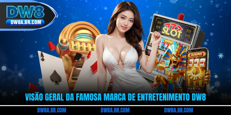Visão geral da famosa marca de entretenimento DW8