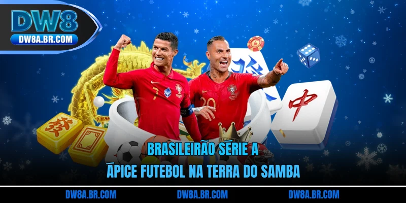 Brasileirão Série A - Ápice Futebol Na Terra Do Samba