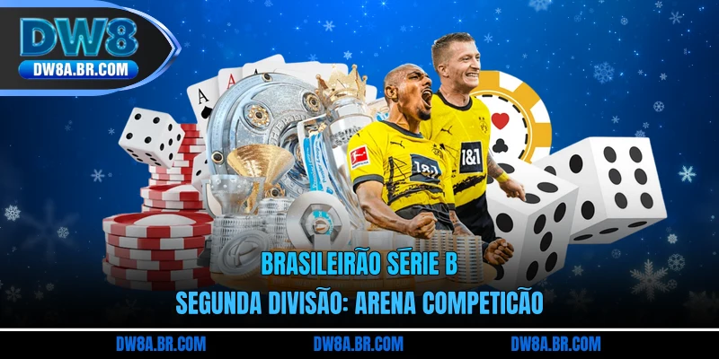 Brasileirão Série B Segunda Divisão: Arena Competição