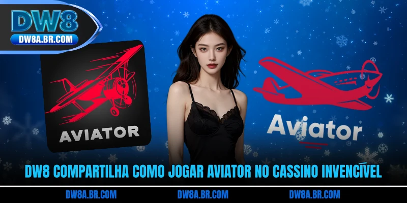 DW8 compartilha como jogar Aviator no cassino invencível