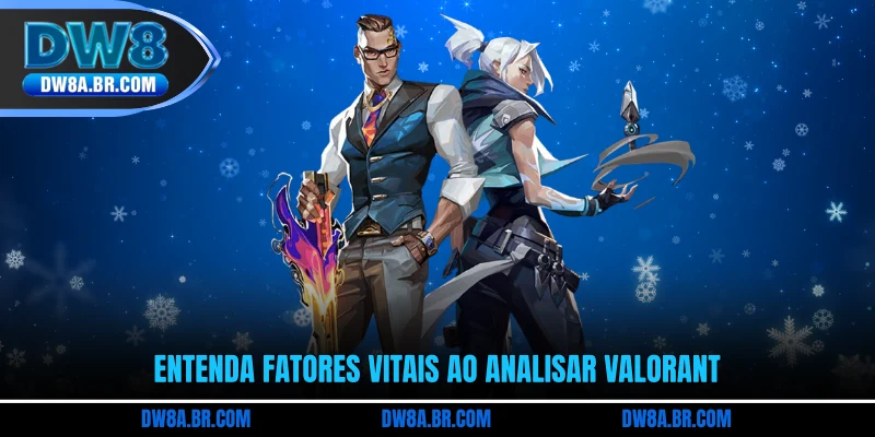 Entenda fatores vitais ao analisar Valorant