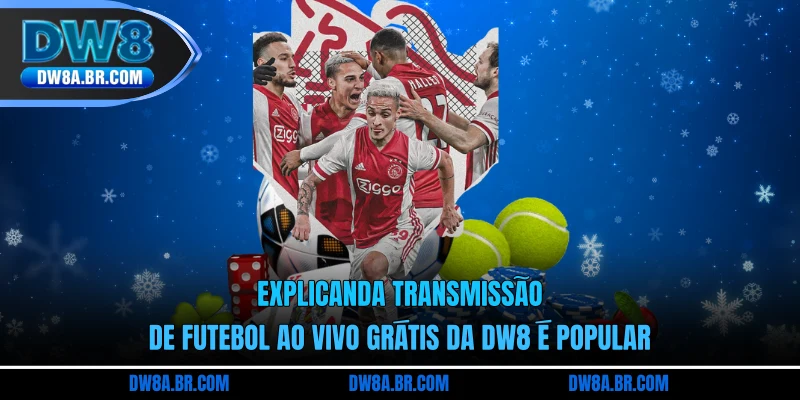 Explicanda transmissão de Futebol ao vivo grátis da DW8 é popular