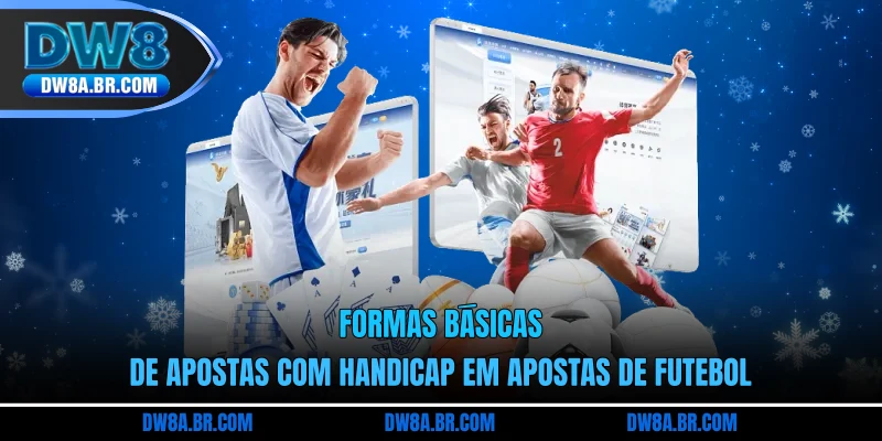 Formas básicas de apostas com handicap em apostas de futebol