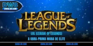 LoL (League of Legends) | A Obra-Prima MOBA de Elite