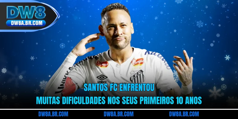 Santos FC enfrentou muitas dificuldades nos seus primeiros 10 anos