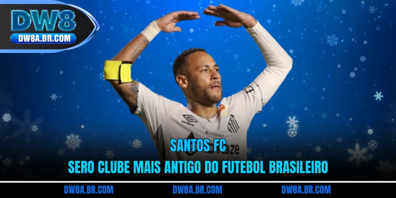 Santos FC sero clube mais antigo do futebol brasileiro