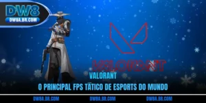 Valorant - O Principal FPS Tático De Esports Do Mundo